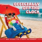 Officially Off the Clock: Best Wishes for a Happy Retirement Cover Image