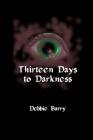 Thirteen Days to Darkness By Debbie Barry Cover Image