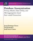 Database Anonymization: Privacy Models, Data Utility, and Microaggregation-Based Inter-Model Connections (Synthesis Lectures on Information Security) By Josep Domingo-Ferrer, David Sánchez, Jordi Soria-Comas Cover Image