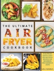 The Ultimate Air Fryer Cookbook: Foolproof, Quick & Easy 875 Air Fryer Recipes for Beginners and Advanced Users By Gina Newman Cover Image