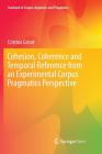 Cohesion, Coherence and Temporal Reference from an Experimental Corpus Pragmatics Perspective (Yearbook of Corpus Linguistics and Pragmatics) By Cristina Grisot Cover Image