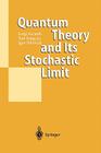 Quantum Theory and Its Stochastic Limit By Luigi Accardi, Yun Gang Lu, Igor Volovich Cover Image