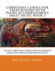 Christmas Carols For French Horn With Piano Accompaniment Sheet Music Book 3: 10 Easy Christmas Carols For Solo French Horn And French Horn/Piano Duet By Michael Shaw Cover Image