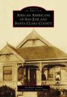 African Americans of San Jose and Santa Clara County (Images of America) By Jan Batiste Adkins, Steven Milner (Foreword by) Cover Image