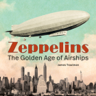 Zeppelins: The Golden Age of Airships By James Trautman Cover Image
