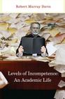 Levels of Incompetence: And Academic Life By Robert Murray Davis Cover Image