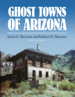 Ghost Towns of Arizona By James E. Sherman, Barbara H. Sherman Cover Image