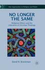 No Longer the Same: Religious Others and the Liberation of Christian Theology (New Approaches to Religion and Power) Cover Image