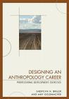 Designing an Anthropology Career: Professional Development Exercises By Sherylyn H. Briller, Amy Goldmacher Cover Image