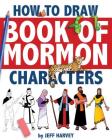 How to Draw Book of Mormon Characters By Jeff Harvey (Illustrator) Cover Image