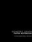 Isometric Graph Paper Notebook: 1/4 Inch Equilateral Triangle: Equilateral  Triangle Drafting, Isometric Drawing Practice, Isometric Grid Paper Pad, Cu  (Paperback)