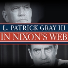 In Nixon's Web: A Year in the Crosshairs of Watergate By L. Patrick Gray III, Ed Gray, Ed Gray (Contribution by) Cover Image