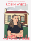Robin White: Something is happening here Cover Image