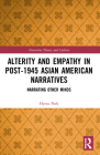 Alterity and Empathy in Post-1945 Asian American Narratives: Narrating Other Minds By Hyesu Park Cover Image