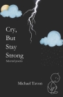 Cry, But Stay Strong: Selected Poems By Michael Tavon Cover Image