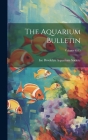 The Aquarium Bulletin; Volume 6515 By Inc Brooklyn Aquarium Society (Created by) Cover Image