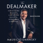 The Dealmaker: How to Succeed in Business & Life Through Dedication, Determination & Disruption By Mauricio Umansky, Mauricio Umansky (Read by), Emily Liebert (Contribution by) Cover Image