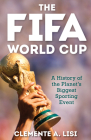 The Fifa World Cup: A History of the Planet's Biggest Sporting Event By Clemente A. Lisi Cover Image
