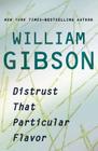 Distrust That Particular Flavor By William Gibson Cover Image