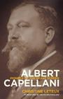 Albert Capellani: Pioneer of the Silent Screen (Screen Classics) By Christine Leteux, Kevin Brownlow (Foreword by) Cover Image
