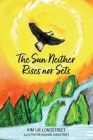 The Sun Neither Rises nor Sets By Kim LM Longstreet, Richard Longstreet (Illustrator) Cover Image