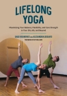 Lifelong Yoga: Maximizing Your Balance, Flexibility, and Core Strength in Your 50s, 60s, and Beyond By Sage Rountree, Alexandra DeSiato, Roy Williams (Foreword by) Cover Image