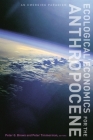 Ecological Economics for the Anthropocene: An Emerging Paradigm By Peter Brown (Editor), Peter Timmerman (Editor) Cover Image