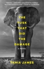 The Tusk That Did the Damage: A Novel (Vintage Contemporaries) By Tania James Cover Image