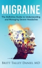 Migraine: The Definitive guide to Understanding and Managing Severe Headaches By Britt Talley Daniel Cover Image