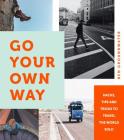 Go Your Own Way: Hacks, Tips and Tricks to Travel the World Solo Cover Image