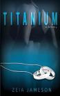 Titanium By Zeia Jameson, Murphy Rae (Editor), Shirphie Li (Cover Design by) Cover Image