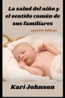 La salud del niño y el sentido común de sus familiares (Spanish Edition) By Kari Johnson Cover Image