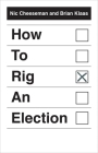 How to Rig an Election By Nic Cheeseman, Brian Klaas Cover Image