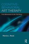 Cognitive-Behavioral Art Therapy: From Behaviorism to the Third Wave Cover Image