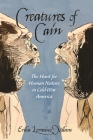 Creatures of Cain: The Hunt for Human Nature in Cold War America By Erika Lorraine Milam Cover Image