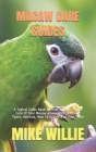 Macaw Care Guides: A Typical Guide Book On How To Take Proper Care Of Your Macaw. Know Their Behavior, Types, Habitats, How To Groom And By Mike Willie Cover Image