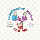 Grandmother, Mother and Me By Linore Rose Burkard, Matthew Arnold (Illustrator), Barbarba Bondanza Arnold (Illustrator) Cover Image