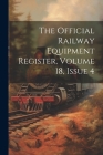 The Official Railway Equipment Register, Volume 18, Issue 4 Cover Image