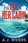 The Girl in Her Cabin By A. J. Rivers Cover Image