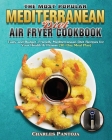 The Most Popular Mediterranean Diet Air Fryer Cookbook By Charles Pantoja Cover Image