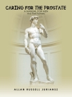 Caring for the Prostate: A Manual for Men and Their Partners By Allan Russell Juriansz Cover Image