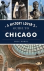 History Lover's Guide to Chicago (History & Guide) Cover Image