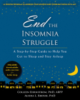 End the Insomnia Struggle: A Step-By-Step Guide to Help You Get to Sleep and Stay Asleep By Colleen Ehrnstrom, Alisha L. Brosse Cover Image