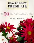 How to Grow Fresh Air: 50 House Plants that Purify Your Home or Office By B. C. Wolverton Cover Image