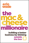 The Mac & Cheese Millionaire: Building a Better Business by Thinking Outside the Box Cover Image