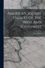 American Square Dances Of The West And SouthweSt By Lee Owens Cover Image