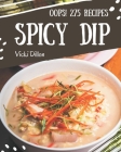 Oops! 275 Spicy Dip Recipes: A Spicy Dip Cookbook You Will Need By Vicki Dillon Cover Image
