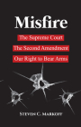 Misfire: The Supreme Court, the Second Amendment, and Our Right to Bear Arms Cover Image