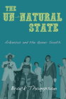 The Un-Natural State: Arkansas and the Queer South By Brock Thompson Cover Image