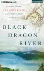 Black Dragon River: A Journey Down the Amur River at the Borderlands of Empires By Dominic Ziegler, Steve West (Read by) Cover Image